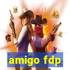 amigo fdp